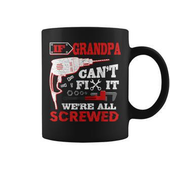 If Grandpa Can't Fix It We're All Screwed Father's Day Coffee Mug - Monsterry