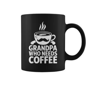 Grandpa Who Needs Coffee Mustache Dad Father's Day Coffee Mug - Thegiftio UK