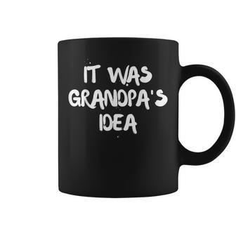 It Was Grandpa's Idea Coffee Mug - Seseable