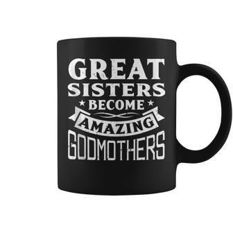 Great Sisters Become Amazing Godmothers Coffee Mug - Monsterry AU