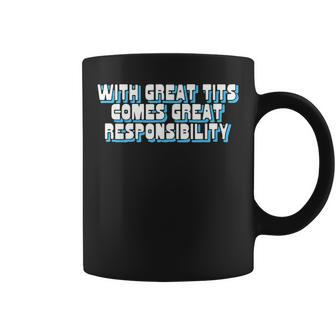 With Great Tits Comes Great Responsibility Quote Women Coffee Mug | Crazezy UK
