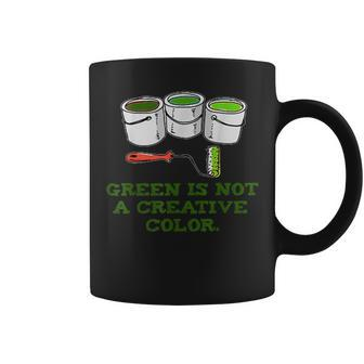 Green Is Not A Creative Color T Coffee Mug - Monsterry CA