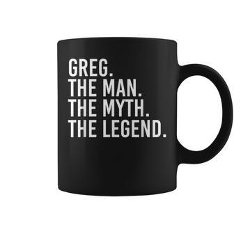 Greg The Man The Myth The Legend Idea Coffee Mug - Monsterry