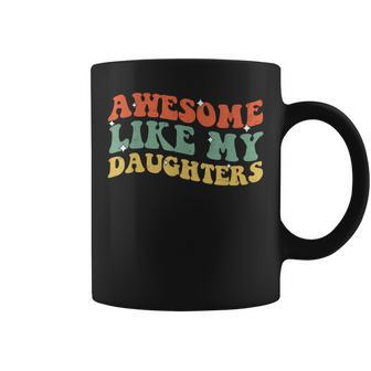 Groovy Awesome Like My Daughters Father's Day Daddy Girls Coffee Mug - Seseable