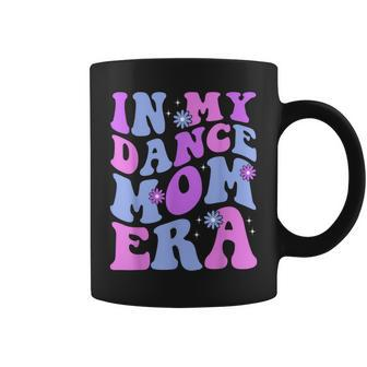 Groovy Dance Lover In My Dance Mom Era Girl Women Coffee Mug - Seseable