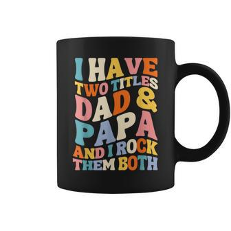 Groovy Fathers Day I Have Two Titles Dad And Papa Grandpa Coffee Mug - Thegiftio UK