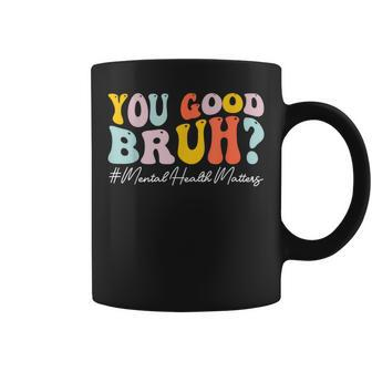 Groovy You Good Bruh Mental Health Brain Counselor Therapist Coffee Mug - Thegiftio UK