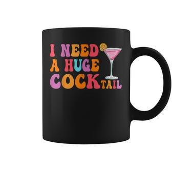 Groovy I Need A Huge Cocktail Adult Humor Drinking Coffee Mug - Seseable
