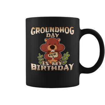 Groundhog Day Is My Birthday T Born On Groundhog Day Coffee Mug - Monsterry AU