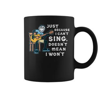 Guitar Lover Just Because I Can't Sing Doesn't Mean I Won't Coffee Mug - Seseable