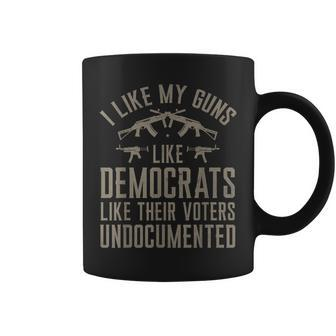 I Like My Guns Like Democrats Like Their Voters Undocumented Coffee Mug - Monsterry DE