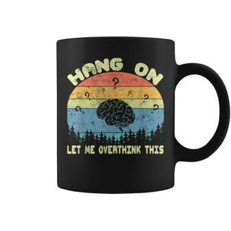 Hang On Let Me Overthink This Sayings Vintage Graphic Coffee Mug - Monsterry