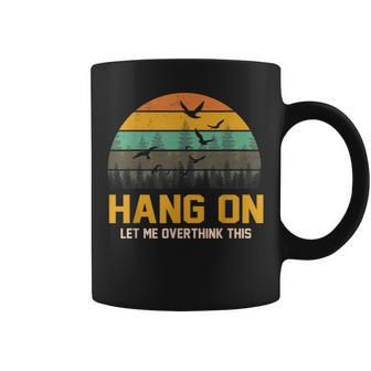Hang On Let Me Overthink This Vintage Coffee Mug | Crazezy