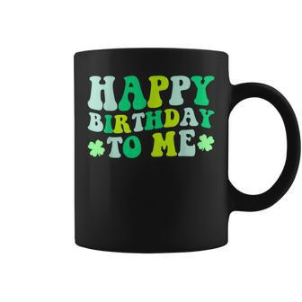 Happy Birthday To Me St Patrick's Day 2024 Lucky Birthday Coffee Mug - Thegiftio