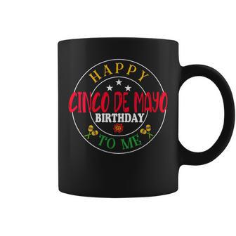Happy Cinco De Mayo Birthday To Me Mexican Fiesta Coffee Mug - Seseable