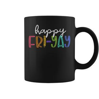 Happy Fri-Yay Friday Teacher Life Happy Friday Weekend Coffee Mug - Monsterry AU