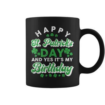 Happy St Patrick's Day And Yes It's My Birthday Cute Irish Coffee Mug - Thegiftio UK