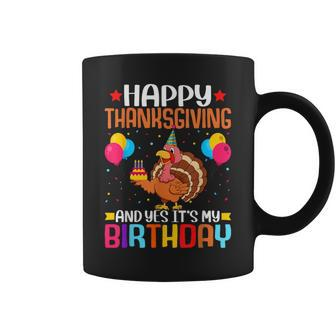 Happy Thanksgiving And Yes It's My Birthday Thanksgiving Coffee Mug - Thegiftio UK
