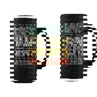 Harvey The Man The Myth The Legend First Name Harvey Coffee Mug - Seseable