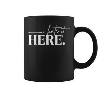 I Hate It Here Saying White Text Coffee Mug - Monsterry DE