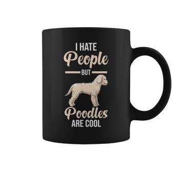 I Hate People But Poodles Are Cool Coffee Mug | Mazezy