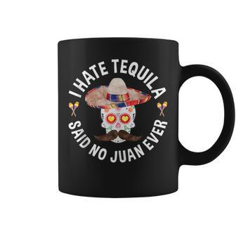 I Hate Tequila Said No Juan Ever Cinco De Mayo Coffee Mug - Monsterry AU