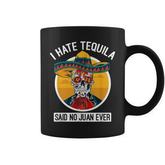 I Hate Tequila Said No Juan Ever Cinco De Mayo Coffee Mug - Monsterry