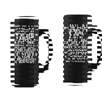 If You Still Hate Trump After This Biden Shit Show Coffee Mug | Mazezy