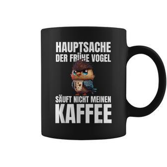 Hauptsache Der Frühe Vogel Säuft Nicht Meinen Kaffee German Tassen - Seseable