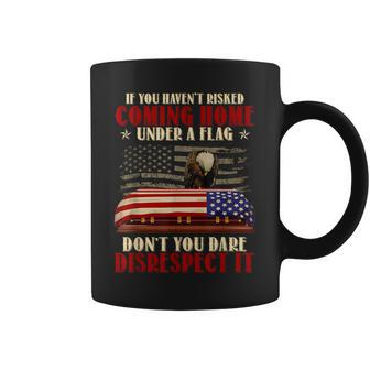If You Haven't Risked Coming Home Under A Flag Veteran Coffee Mug - Monsterry UK
