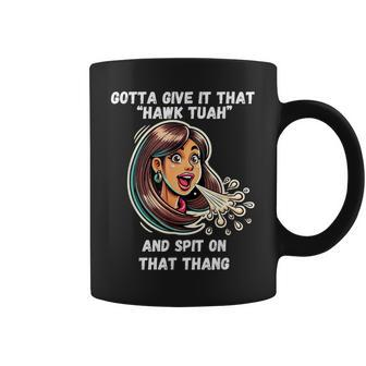 Hawk Tuah And Spit On That Thang Viral Meme Coffee Mug - Monsterry DE