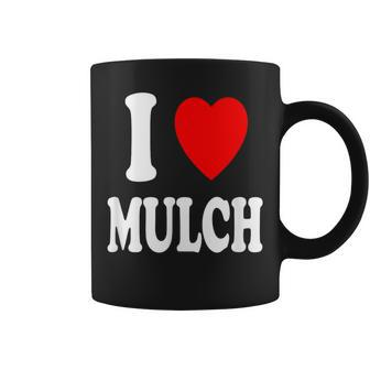 I Heart Love Mulch Landscaping Gardening Farmer Farming Coffee Mug | Mazezy