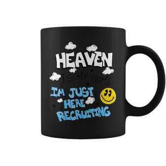 Heaven Is My Home I'm Just Here Recruiting Coffee Mug - Seseable