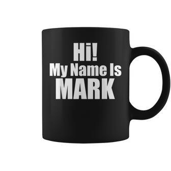Hi My Name Is Mark Coffee Mug - Seseable