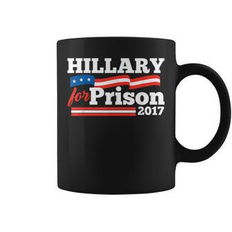 Hillary Clinton For Prison 2017 Political Coffee Mug - Monsterry