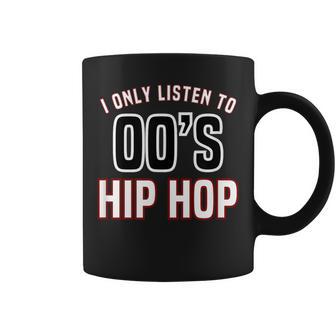 Hip Hop Music I Only Listen To 2000S Hip Hop Coffee Mug - Monsterry UK