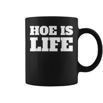 Hoe Is Life Coffee Mug | Crazezy