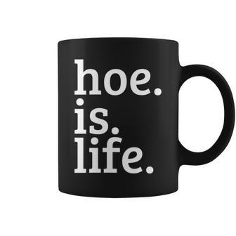 Hoe Is Life Coffee Mug | Crazezy UK