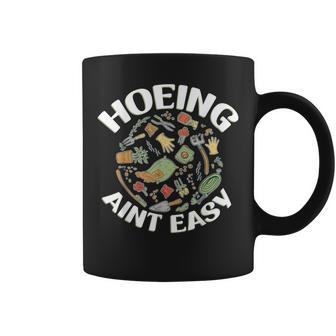Hoeing Ain't Easy Gardener Gardening Coffee Mug - Seseable
