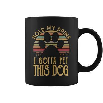 Hold My Drink I Have To Pet This Dog Puppy Lover Coffee Mug - Monsterry