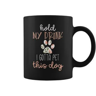 Hold My Drink I Have To Pet This Dog Womens Coffee Mug - Monsterry