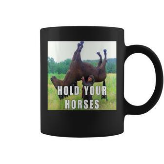 Hold Your Horse Meme For Women Coffee Mug - Seseable