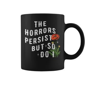 The Horrors Persist But So Do I Humor Flower Classic Coffee Mug - Thegiftio UK