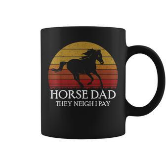 Horse Dad They Neigh I Pay Quote For Dad Coffee Mug | Crazezy