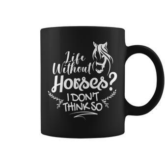 Horseback Riding Life Without Horses I Don't Think So Coffee Mug - Monsterry