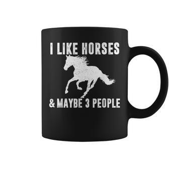 I Like Horses & Maybe 3 People Horse Lover Saying Joke Coffee Mug - Monsterry