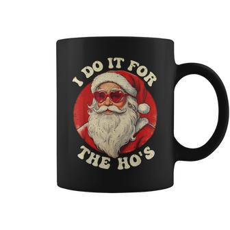 I Do It For The Hos Santa Quotes I Do It For The Hos Coffee Mug - Thegiftio UK