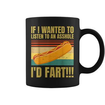 Hot Dog If I Wanted To Listen To An Asshole I'd Fart Coffee Mug - Monsterry DE