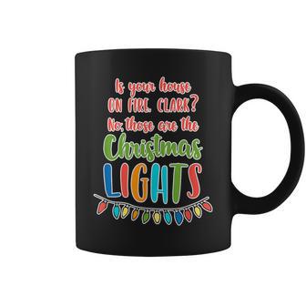 Is Your House On Fire Clark Christmas Vacation Quote Coffee Mug - Monsterry