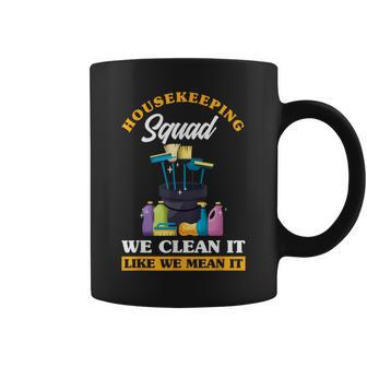 Housekeeping Squad We Clean It Like We Mean It Housekeeper Coffee Mug - Monsterry